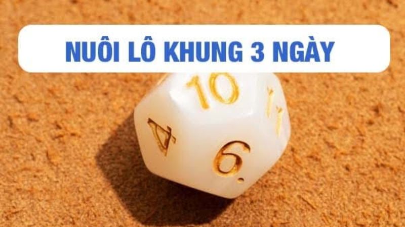 nuoi-lo-khung-3-ngay-3 Cách nuôi khung cầu nuôi lô khung 3 ngày thắng lớn